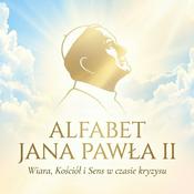 Podcast Alfabet Jana Pawła II - wiara, kościół i sens w czasie kryzysu