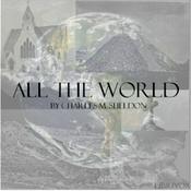 Podcast All the World by Charles Monroe Sheldon (1857 - 1946)