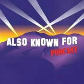 Podcast Also Known For