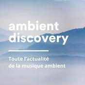 Podcast Ambient Discovery – Le podcast dédié à la musique ambient, drone et atmosphérique