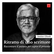 Podcast Amitav Ghosh. Ritratto di uno scrittore