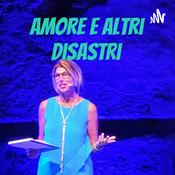 Podcast Amore e altri disastri