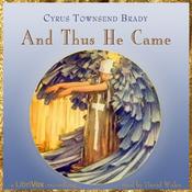 Podcast And Thus He Came by Cyrus Townsend Brady (1861 - 1920)