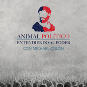 Podcast Animal Político: Entendiendo al Poder