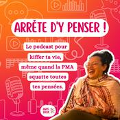 Podcast Arrête d'y penser !!!