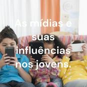 Podcast As mídias e suas influências nos jovens.