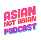 Podcast Asian Not Asian