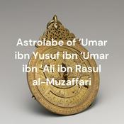 Podcast Astrolabe of ‘Umar ibn Yusuf ibn ‘Umar ibn ‘Ali ibn Rasul al-Muzaffari