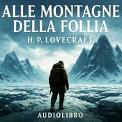 Podcast Audiolibro Alle montagne della Follia - H.P. Lovecraft