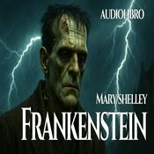 Podcast Audiolibro Frankenstein - Mary Shelley
