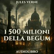 Podcast Audiolibro I 500 Milioni della Begum – Jules Verne