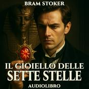 Podcast Bram Stoker – Il Gioiello delle Sette Stelle | Audiolibro