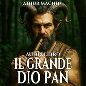 Podcast Audiolibro Il Grande Dio Pan - Arthur Machen