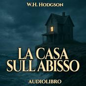 Podcast Audiolibro La Casa sull abisso - W. H. Hodgson