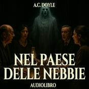 Podcast Audiolibro Nel paese delle nebbie - A.C. Doyle