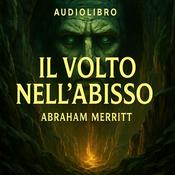 Podcast Audiolibro Il volto nell Abisso - Abraham Merritt