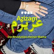 Podcast Azizam - Die Revolution meiner Mama