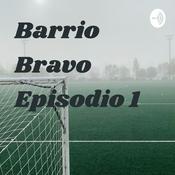Podcast Barrio Bravo Episodio 1