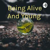 Podcast Being Alive And Young