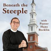 Podcast Beneath the Steeple with Pastor Hans Becklin