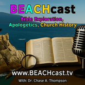 Podcast BeachCast.TV: Bible Exploration, Apologetics and Church History with Dr. Chase A. Thompson: