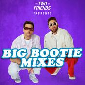 Podcast Big Bootie Mixes [CLEAN VERSIONS] - Two Friends