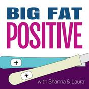 Podcast Big Fat Positive: Pregnancy and Parenting (BFP)