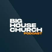 Podcast Big House Church Podcast