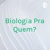 Podcast Biologia Pra Quem?