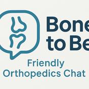 Podcast Bone to Be: Friendly Orthopedics Chat