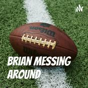 Podcast Brian Messing Around