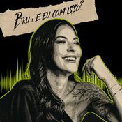 Podcast Bru, e eu com isso?