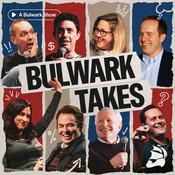 Podcast Bulwark Takes