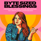 Podcast Byte Sized Blessings | Paranormal Stories, Divine Encounters & Magical Happenings!