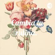 Podcast Cambia tu rutina.