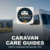 Podcast Caravan Care Guides by Nomad Caravan Detailing
