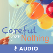 Podcast Careful For Nothing (Audio)