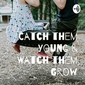 Podcast Catch them Young & Watch them Grow