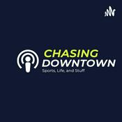 Podcast Chasing Downtown: Sports, Life, and Stuff