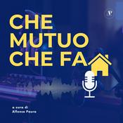 Podcast Che mutuo che fa