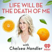Podcast Life Will Be the Death of Me with Chelsea Handler