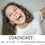Podcast COACHCAST: una Mental Coach per te e per il tuo benessere mentale