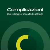 Podcast Complicazioni - Due semplici malati di orologi