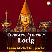 Podcast Conoscere la mente: Lorig con Lama Michel Rinpoche