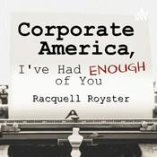 Podcast Corporate America: I’ve Had Enough of You