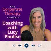 Podcast Corporate Therapy: Executive Coaching with Lucy Paulise