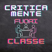 Podcast Criticamente Fuori Classe