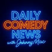 Podcast Daily Comedy News with Johnny Mac - a daily briefing on comedians, and the comedy industry