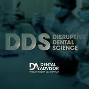 Podcast DDS: Disruptive Dental Science by DENTAL ADVISOR