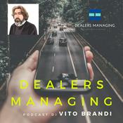 Podcast DEALERS MANAGING di Vito Brandi